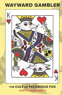 Wayward Gambler: The Cult of Felonious Fox by Marshman, Curtis, II