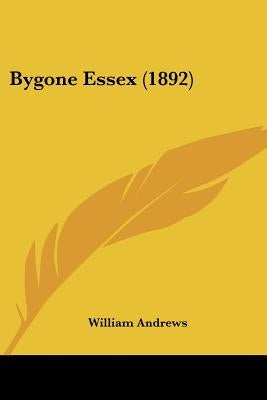Bygone Essex (1892) by Andrews, William