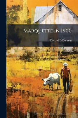 Marquette In 1900 by Donnan, Donald D.