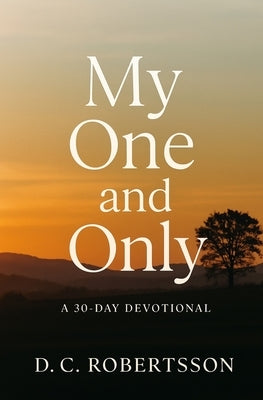 My One And Only: A 30-Day Devotional by Robertsson, DC