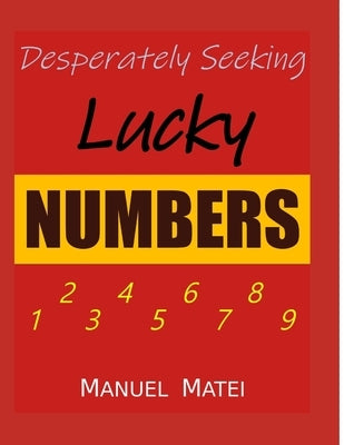 Desperately Seeking Lucky Numbers by Matei, Manuel