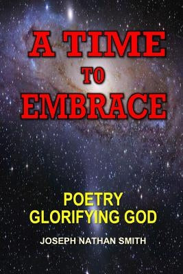 A Time To Embrace by Smith, Joseph Nathan