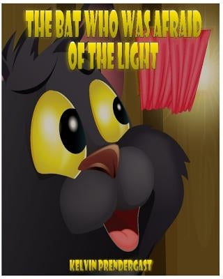 The bat who was afraid of the light by Prendergast, Kelvin James