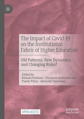 The Impact of Covid-19 on the Institutional Fabric of Higher Education: Old Patterns, New Dynamics, and Changing Rules? by Pinheiro, Rómulo