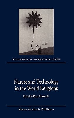 Nature and Technology in the World Religions by Koslowski, P.