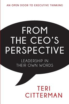 From the CEO's Perspective: Leadership In Their Own Words by Citterman, Teri