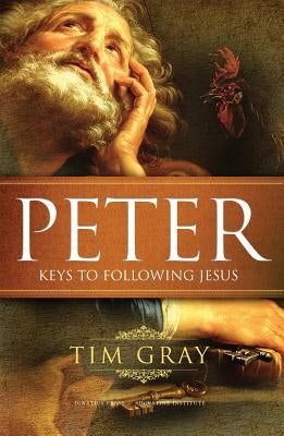 Peter: Keys to Following Jesus by Gray, Tim