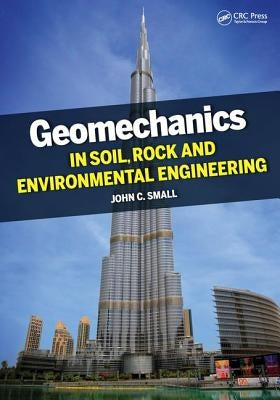 Geomechanics in Soil, Rock, and Environmental Engineering by Small, John