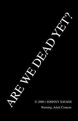 Are We Dead Yet? by Savage, Johnny
