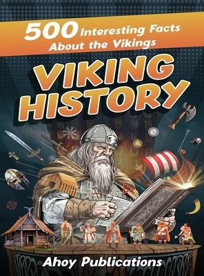 Viking History: 500 Interesting Facts About the Vikings by Publications, Ahoy