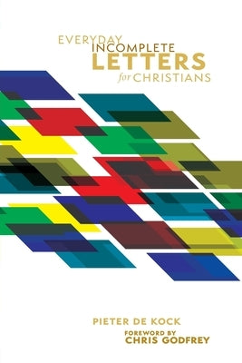 Everyday Incomplete Letters for Christians by de Kock, Pieter