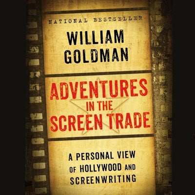 Adventures in the Screen Trade: A Personal View of Hollywood and Screenwriting by Goldman, William