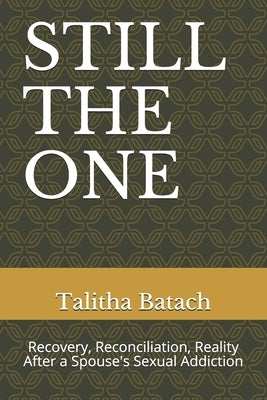 Still the One: Recovery, Reconciliation, Reality After a Spouse's Sexual Addiction by Murphey, Tracy