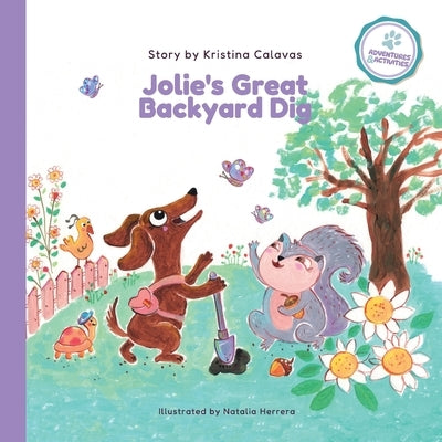 Jolie's Great Backyard Dig: A Heartwarming Adventure About Friendship and Discovery by Calavas, Kristina