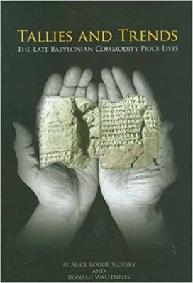 Tallies and Trends: The Late Babylonian Commodity Price Lists by Slotsky, Alice Louise
