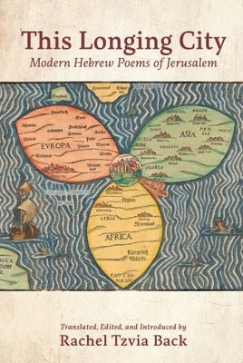 This Longing City: Modern Hebrew Poems of Jerusalem by Tzvia Back, Rachel