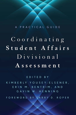 Coordinating Student Affairs Divisional Assessment: A Practical Guide by Roper, Larry D.