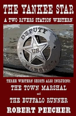 The Yankee Star: A Collection of Two Rivers Station Short Westerns by Peecher, Robert