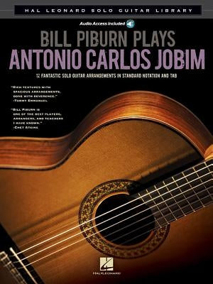 Bill Piburn Plays Antonio Carlos Jobim: Hal Leonard Solo Guitar Library by Jobim, Antonio Carlos