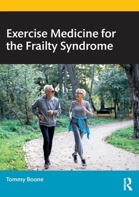 Exercise Medicine for the Frailty Syndrome by Boone, Tommy