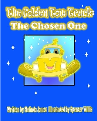 The Golden Tow Truck: The Chosen One by Willis, Spencer