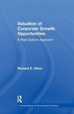 Valuation of Corporate Growth Opportunities: A Real Options Approach by Ottoo, Richard E.