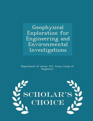 Geophysical Exploration for Engineering and Environmental Investigations - Scholar's Choice Edition by Department of Army U. S. Army Corps of E