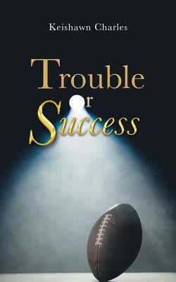 Trouble or Success by Charles, Keishawn