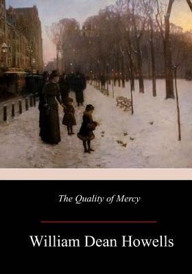 The Quality of Mercy by Howells, William Dean