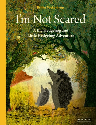 I'm Not Scared: A Big Hedgehog and Little Hedgehog Adventure by Teckentrup, Britta