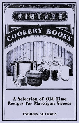 A Selection of Old-Time Recipes for Marzipan Sweets by Various