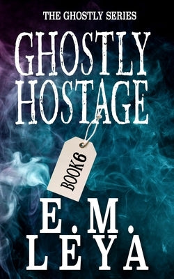 Ghostly Hostage by Leya, E. M.