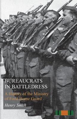 Bureaucrats in Battledress by Smith, Henry