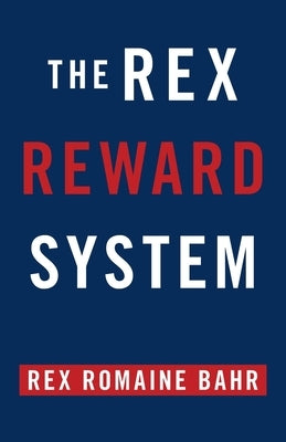 The Rex Reward System by Bahr, Rex Romaine