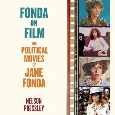 Fonda on Film: The Political Movies of Jane Fonda by Pressley, Nelson