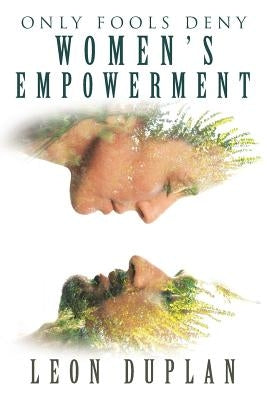 Only Fools Deny Women's Empowerment by Duplan, Leon