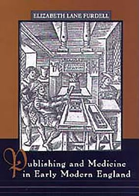 Publishing and Medicine in Early Modern England by Furdell, Elizabeth Lane