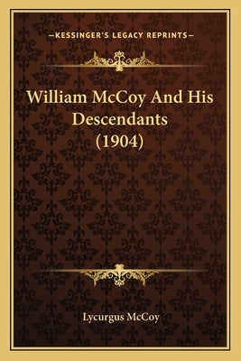 William McCoy and His Descendants (1904) by McCoy, Lycurgus