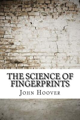 The Science of Fingerprints by Hoover, John Edgar