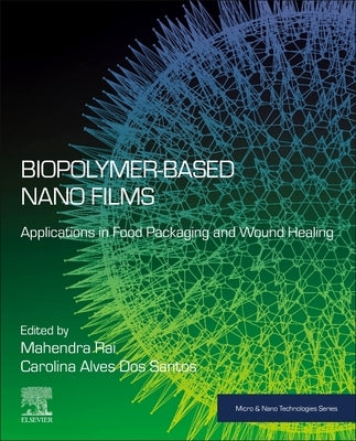 Biopolymer-Based Nano Films: Applications in Food Packaging and Wound Healing by Rai, Mahendra