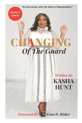 Changing Of The Guard: An encounter with the spirit of manipulation. by Hunt, Kasha