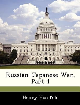 Russian-Japanese War, Part 1 by Hossfeld, Henry