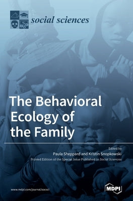 The Behavioral Ecology of the Family by Sheppard, Paula