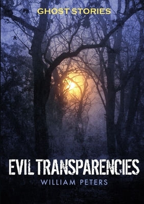 Ghost Stories: Evil Transparencies by Peters, William