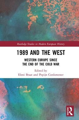 1989 and the West: Western Europe Since the End of the Cold War by Braat, Eleni