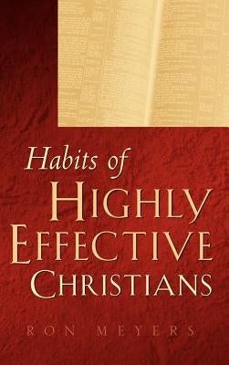 Habits of Highly Effective Christians by Meyers, Ron