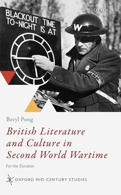 British Literature and Culture in Second World Wartime: For the Duration by Pong, Beryl