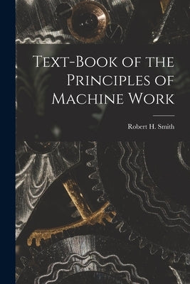 Text-book of the Principles of Machine Work by Smith, Robert H.