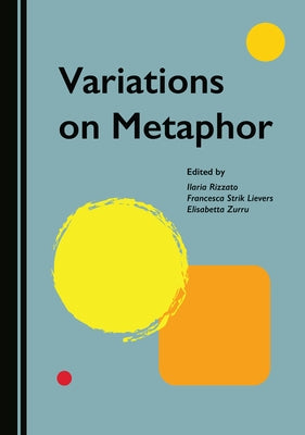 Variations on Metaphor by Rizzato, Ilaria