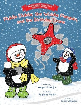 The Adventures of Piddle Diddle, The Widdle Penguin: Piddle Diddle, the Widdle Penguin, and the Birthday Drone by Major, Wayne a.